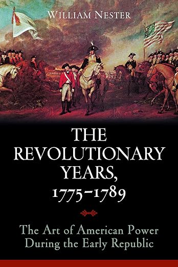 The Revolutionary Years, 1775–1789 by William Nester.